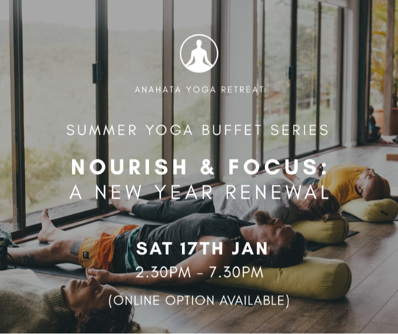 ONLINE & IN PERSON ANAHATA NZ  Yoga Buffet Summer Series - Nourish & Focus: A New Year Renewal  With Swami Karma Karuna  The Yoga Buffet at Anahata Yoga Retreat offers a diverse range of workshops designed to enrich your yoga practice and personal growth journey.